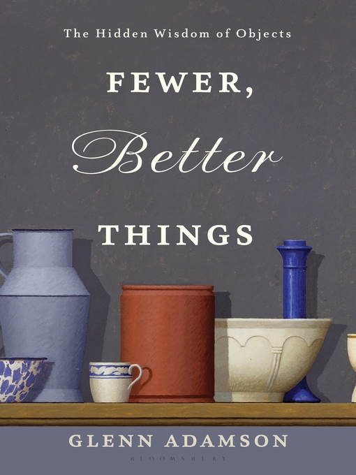 Title details for Fewer, Better Things by Glenn Adamson - Available